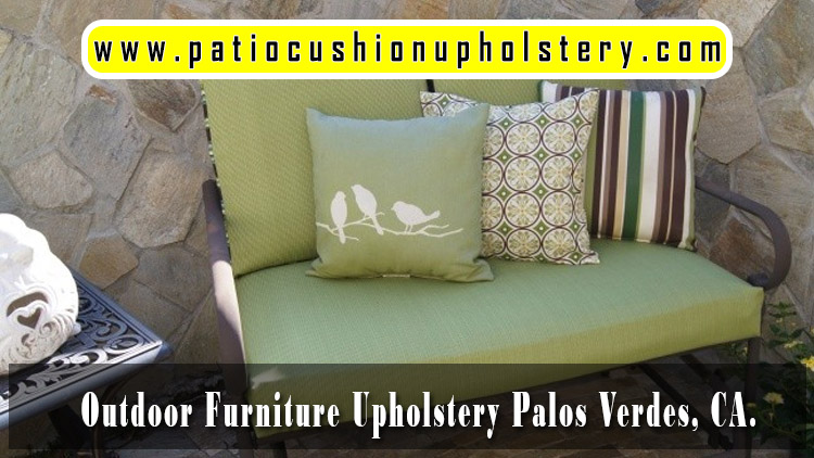 Outdoor furniture upholstery Palos Verdes California