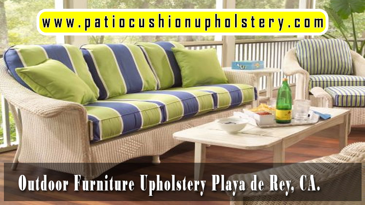 Outdoor furniture upholstery Playa de Rey California